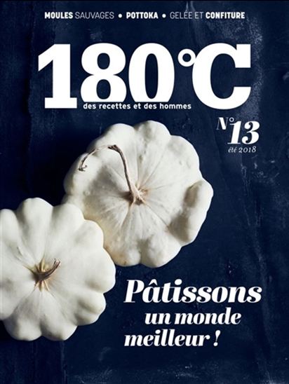 180 °C : des recettes et des hommes #13 Pâtissons un monde meilleur ! - COLLECTIF