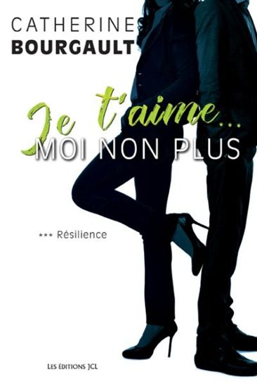 Je t'aime... moi non plus T.03 Résilience - CATHERINE BOURGAULT