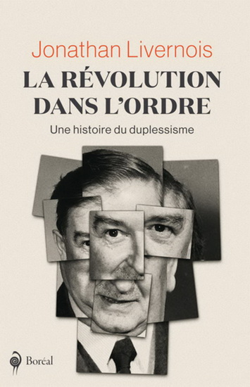 La Révolution dans l&#39;ordre : brève histoire du duplessisme - JONATHAN LIVERNOIS