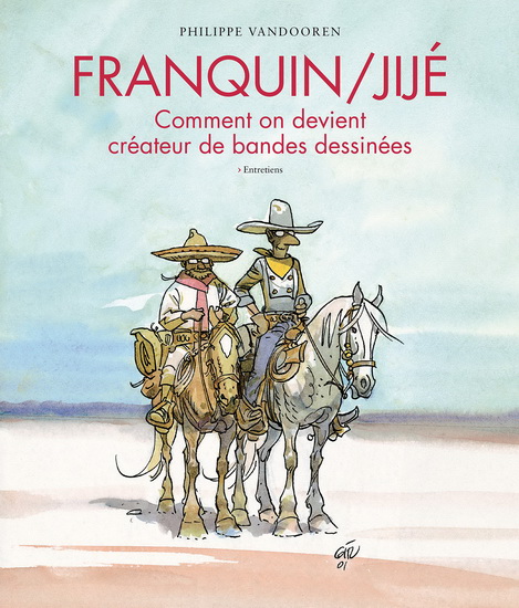 Franquin, Jijé : comment on devient créateur de bandes dessinées : entretiens N.éd. - ANDRÉ FRANQUIN - JIJÉ - PHILIPPE VANDOOREN