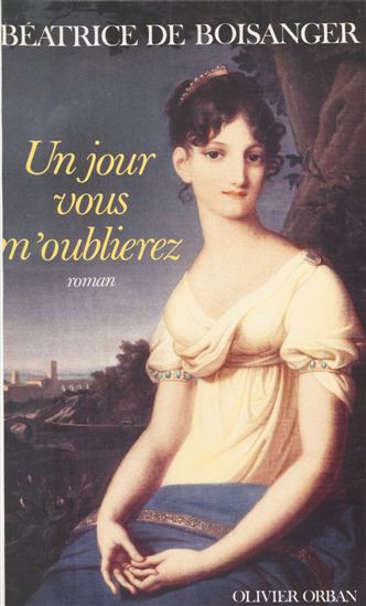 Un jour vous m&#39;oublierez - BÉATRICE DE BOISANGER