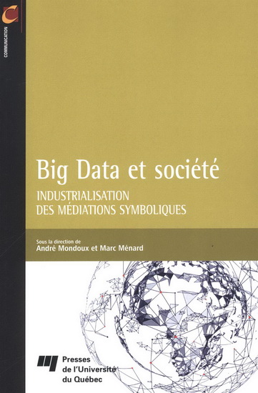 Big Data et société : industrialisation des médiations symboliques - ANDRÉ MONDOUX - MARC MÉNARD