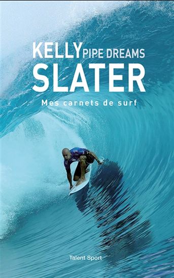 Pipe dreams : mes carnets de surf - KELLY SLATER