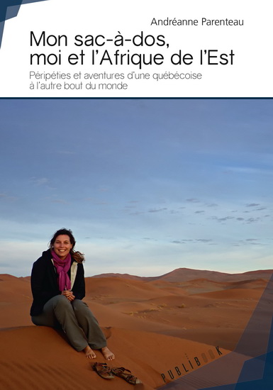 Mon sac à dos, moi et l&#39;Afrique de l&#39;Est - ANDRÉANNE PARENTEAU
