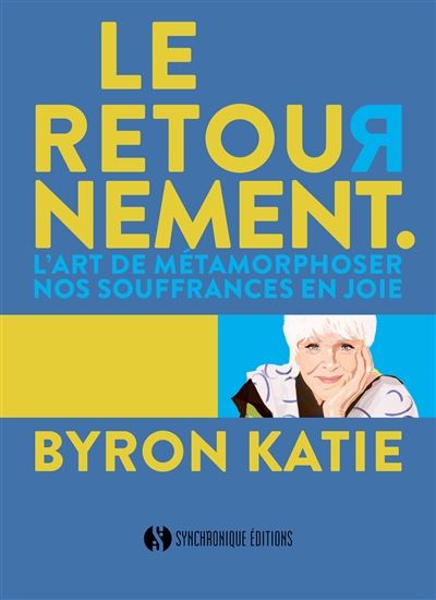 Le Retournement : l&#39;art de métamorphoser nos souffrances en joie - BYRON KATIE