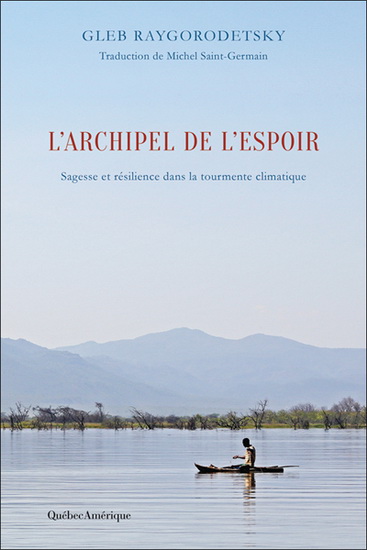L&#39;Archipel de l&#39;espoir : sagesse et résilience dans la tourmente climatique - GLEB RAYGORODETSKY