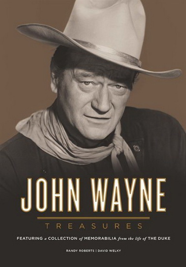 John Wayne Treasures : Featuring a Collection of Memorabilia from the Life of the Duke - DAVID WELKY - RANDY ROBERTS