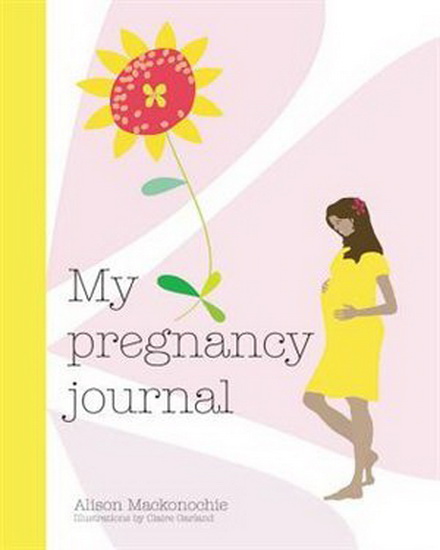 My Pregnancy Journal - ALISON MACKONOCHIE