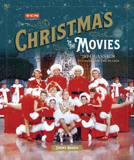 Turner Classic Movies : Christmas in the Movies : 30 Classics to Celebrate the Season - JEREMY ARNOLD