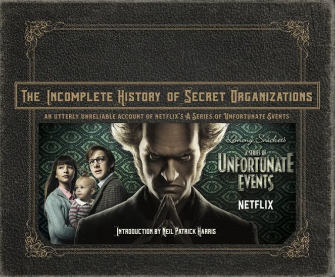 Incomplete History of Secret Organizations The : An Utterly Unreliable Account of Netflixs A Series of Unfortunate Events - JOE TRACZ