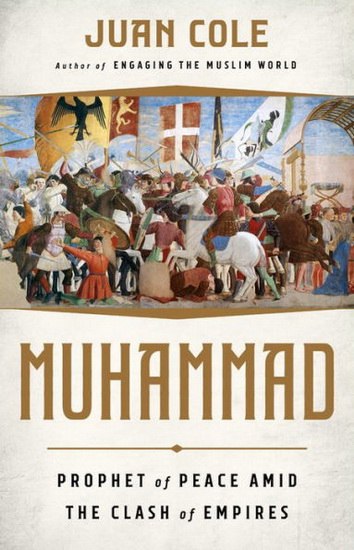 Muhammad : Prophet of Peace Amid the Clash of Empires - JUAN COLE