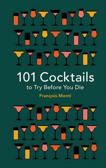 101 Cocktails to Try Before You Die - FRANCOIS MONTI