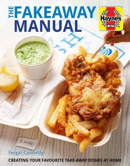 The Fakeaway Manual : Creating your favourite take - away dishes at home - FERGAL CONNOLLY
