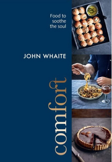 Comfort : Food to Soothe the Soul - JOHN WHAITE