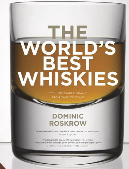 Worlds Best Whiskies : 750 Unmissable Drams from Tain to Tokyo - DOMINIC ROSKROW