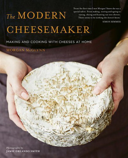 The Modern Cheesemaker - MORGAN MCGLYNN