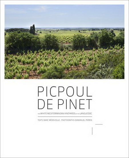 Picpoul de Pinet : The White Mediterranean Vineyards of the Languedoc - MARC MÉDEVIELLE - EMMANUEL PERRIN