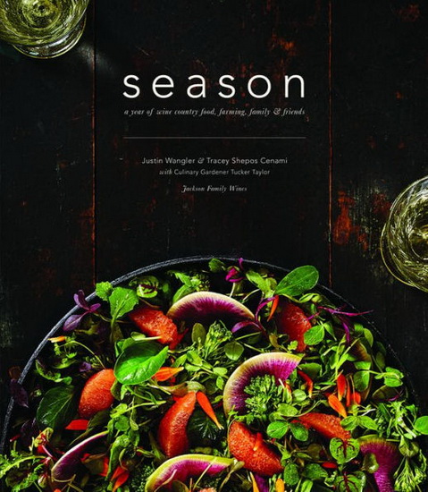 Season : A Year of Wine Country Food Farming Family and Friends - JUSTIN WANGLER - TRACEY SHEPOS CENAMI