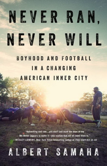 Never Ran Never Will : Boyhood and Football in a Changing American Inner City - ALBERT SAMAHA