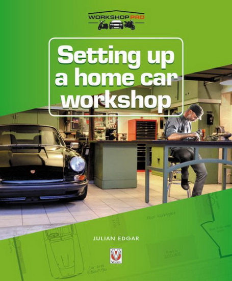 Setting up a Home Car Workshop : The facilities & tools needed for car maintenance repair modification or restoration - JULIAN EDGAR