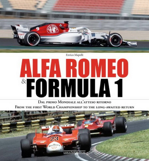 Alfa Romeo & Formula 1 : Dal primo Mondiale allatteso ritorno / From the first World Championship to the long - awaited return - ENRICO MAPELLI