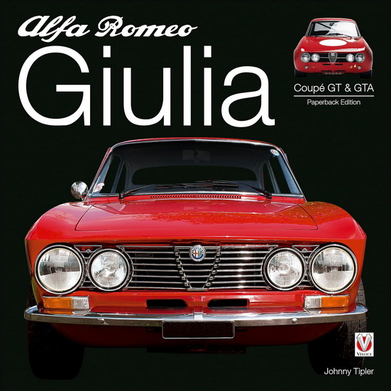 Alfa Romeo Giulia GT & GTA : Enlarged & Revised - JOHNNY TIPLER