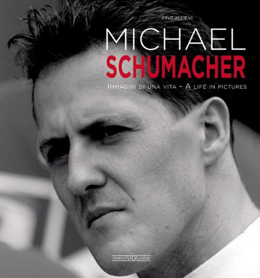 Michael Schumacher : Immagini di una vita / A life in pictures - PINO ALLIEVI