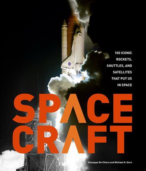 Spacecraft : 100 Iconic Rockets Shuttles and Satellites That Put Us in Space - MICHAEL H GORN - GIUSEPPE DE CHIARA