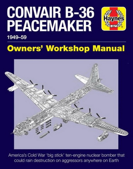 Convair B - 36 Peacemaker Manual : 194859 ( all marks and models ) - DAVID BAKER