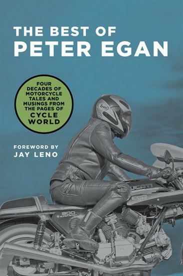 The Best of Peter Egan : Four Decades of Motorcycle Tales and Musings from the Pages of Cycle World - PETER EGAN