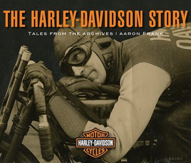 The Harley - Davidson Story : Tales from the Archives - AARON FRANK