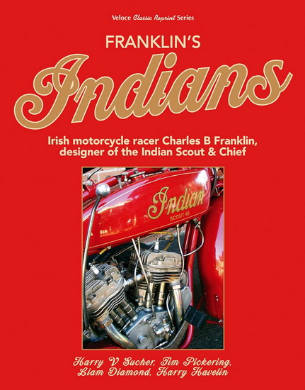 Franklins Indians : Irish motorcycle racer Charles B Franklin designer of the Indian Chief - HARRY SUCHER - TIMOTHY PICKERING