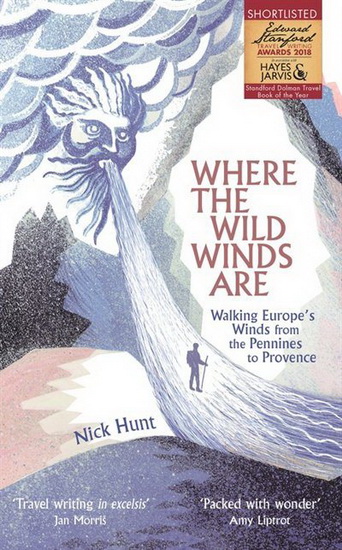 Where the Wild Winds Are : Walking Europes Winds from the Pennines to Provence - NICK HUNT