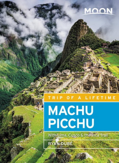 Moon Machu Picchu ( Fourth Edition ) : With Lima Cusco & the Inca Trail - RYAN DUBÉ