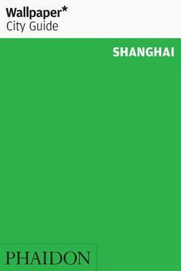 Wallpaper City Guide Shanghai 2018 - COLLECTIF