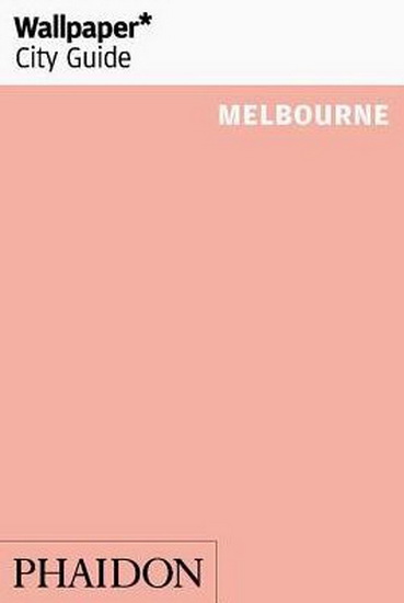 Wallpaper City Guide Melbourne 2018 - COLLECTIF