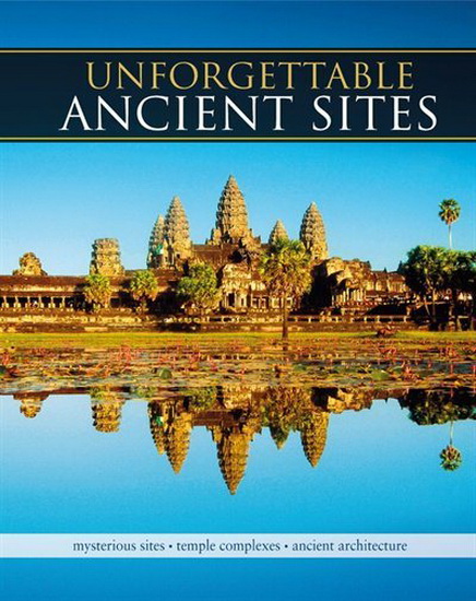 Unforgettable Ancient Sites : Mysterious Sites Temple Complexes Ancient Architecture - M J HOWARD
