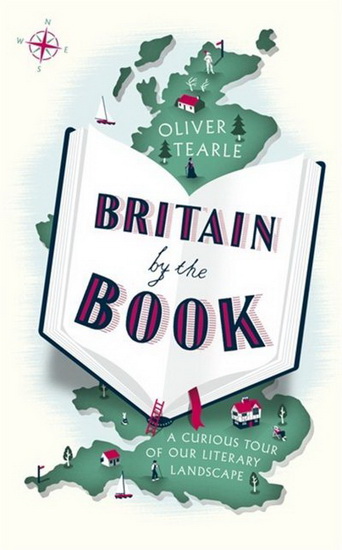 Britain by the Book : A Curious Tour of Our Literary Landscape - OLIVER TEARLE