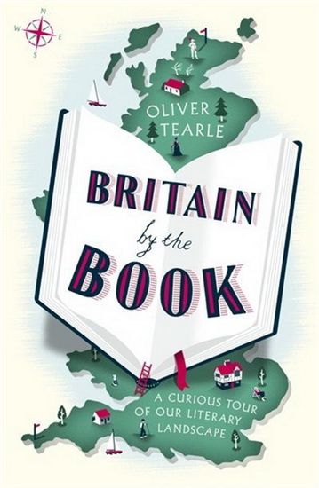 Britain by the Book : A Curious Tour of Our Literary Landscape - OLIVER TEARLE