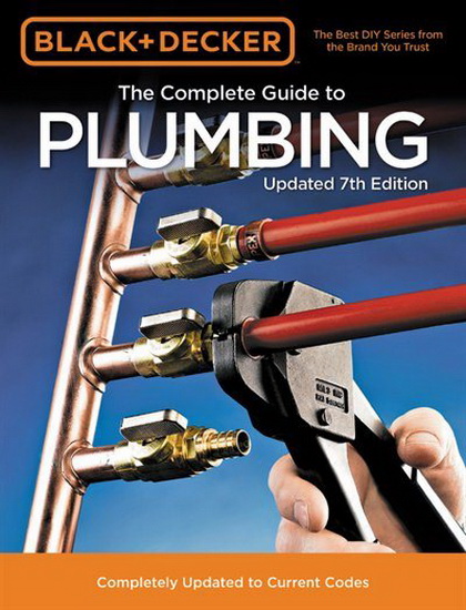 Black & Decker The Complete Guide to Plumbing 7th Edition : Completely Updated to Current Codes - COLLECTIF