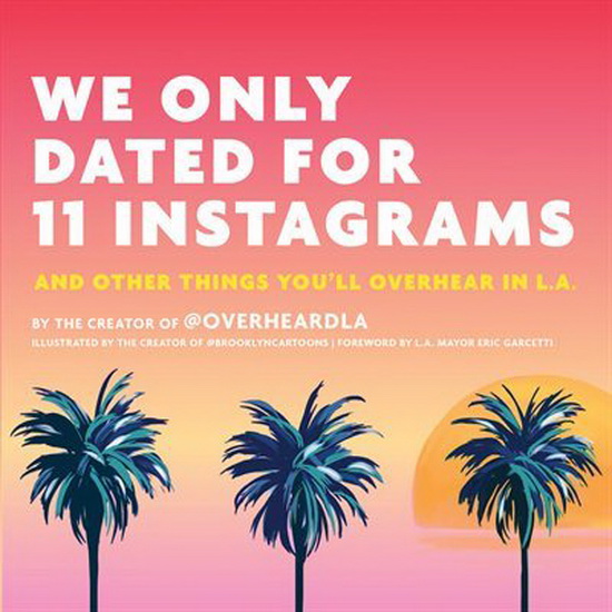 We Only Dated for 11 Instagrams : And Other Things Youll Overhear in LA - JESSE MARGOLIS