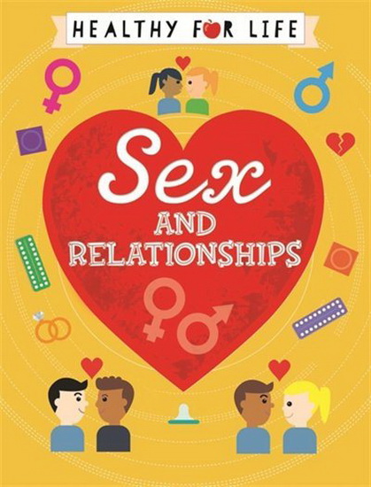 Healthy for Life : Sex and relationships - ANNA CLAYBOURNE