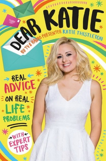 Dear Katie : Real advice on real life problems with expert tips - KATIE THISTLETON