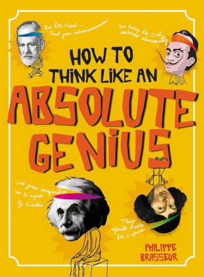 How to Think Like an Absolute Genius - PHILIPPE BRASSEUR