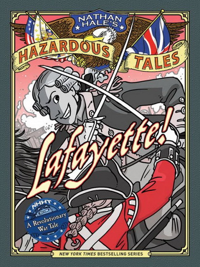 Lafayette ( Nathan Hales Hazardous Tales # 8 ) : A Revolutionary War Tale - NATHAN HALE
