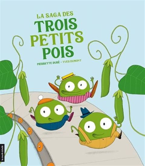 La Saga des trois petits pois - PIERRETTE DUBÉ - YVES DUMONT