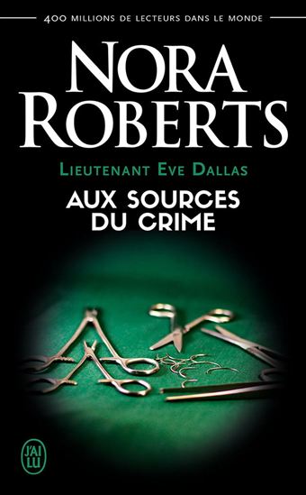 Lieutenant Eve Dallas (Tome 21) - Aux sources du crime - NORA ROBERTS