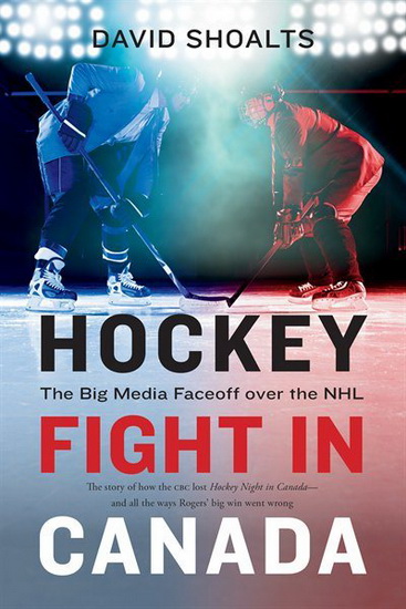 Hockey Fight in Canada : The Big Media Faceoff over the NHL - DAVID SHOALTS