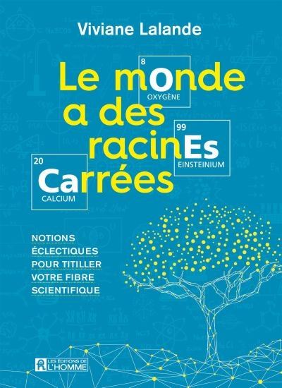 Le Monde a des racines carrées : notions éclectiques pour titiller votre fibre scientifique - VIVIANE LALANDE