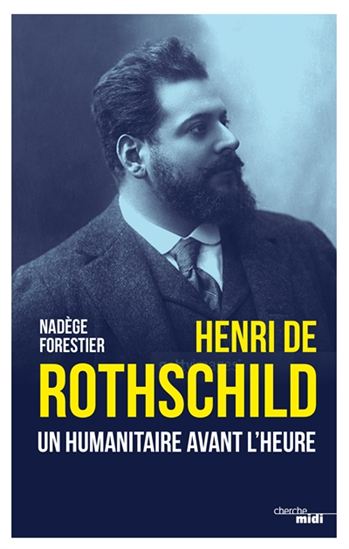 Henri de Rothschild : un humanitaire avant l&#39;heure - NADÈGE FORESTIER